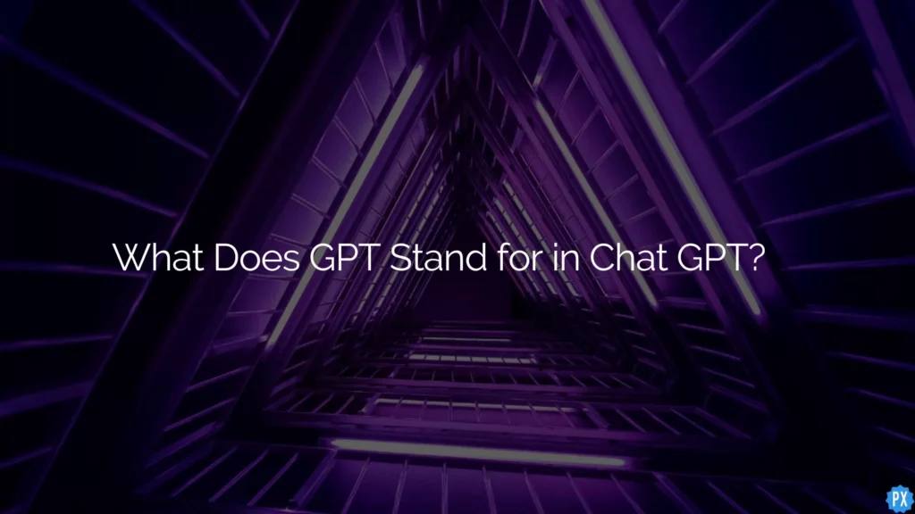 What Does GPT Stand for in Chat GPT & How Does GPT 3.5 Work?