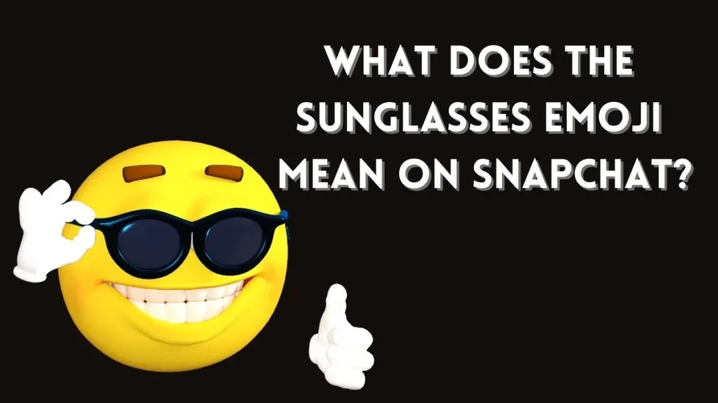 What Does The Sunglasses Emoji Mean on Snapchat in 2023?