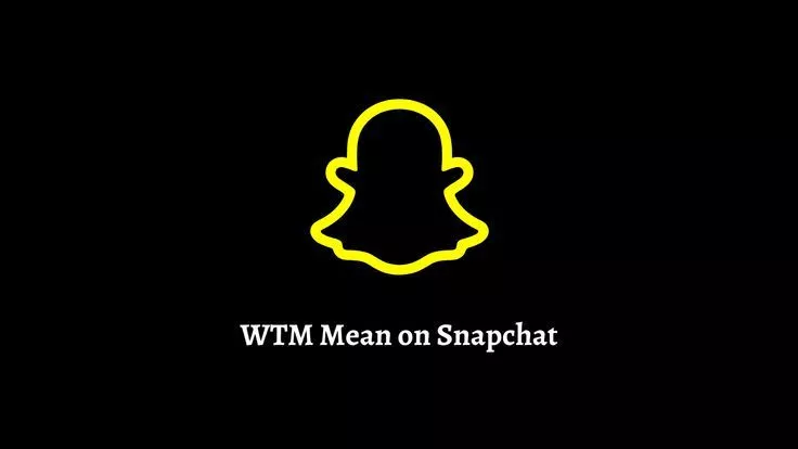 What Does WTM Mean on Snapchat?