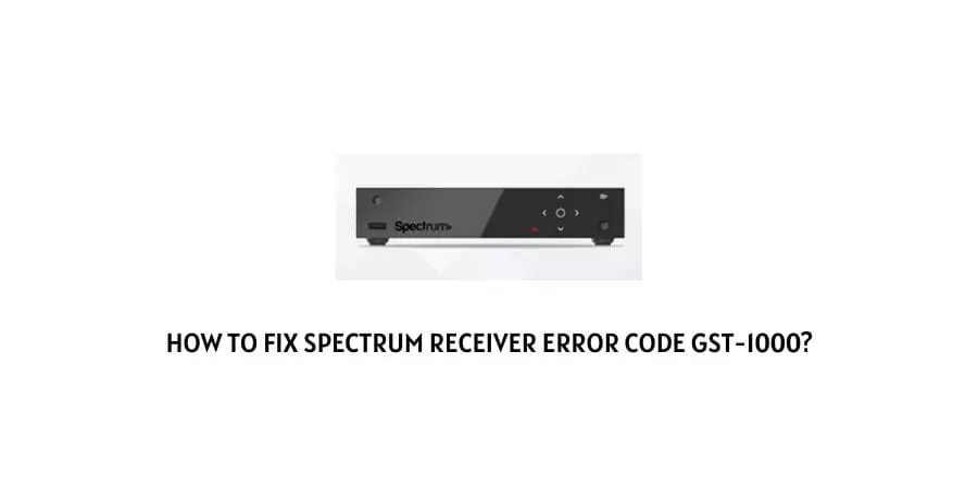 Spectrum ; How to Fix GST-1000 Spectrum Error Code? 5 Minutes Solution for Spectrum