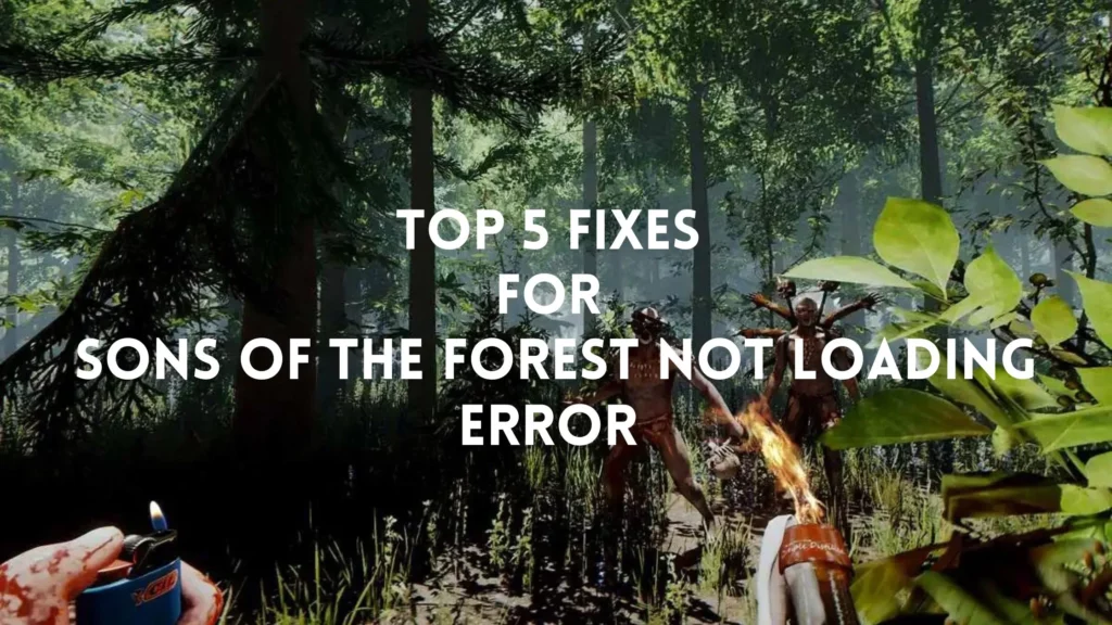 How to Fix Sons of the Forest Not Loading