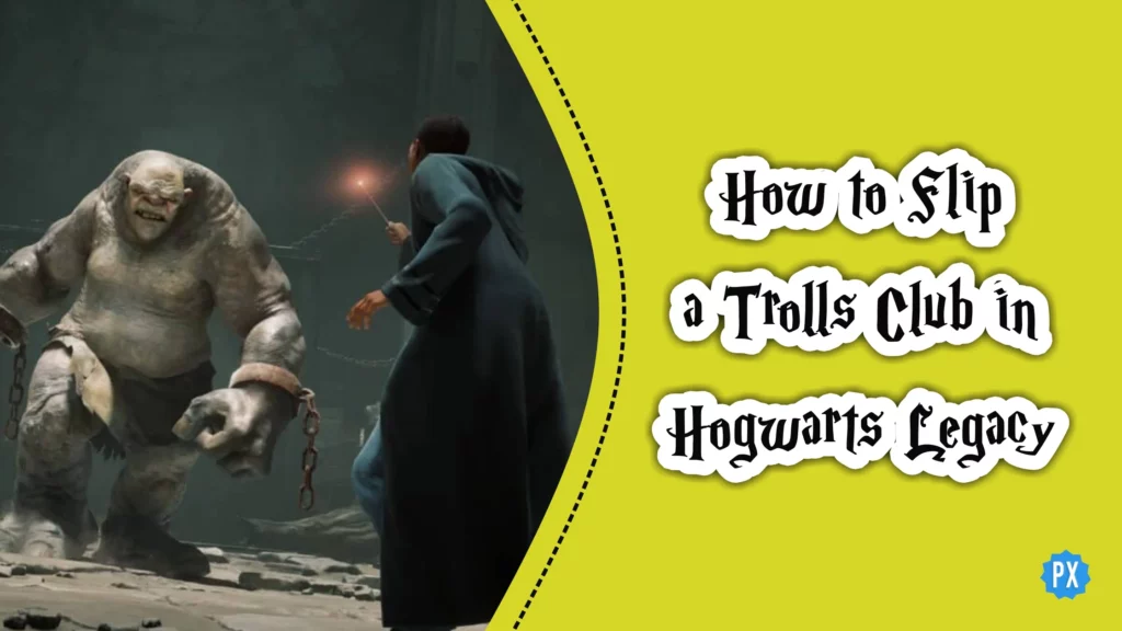 How to Flip a Trolls Club in Hogwarts Legacy