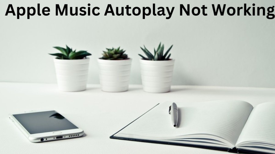 Apple Music Autoplay Not Working | 4 Reasons Ans 6 Fixes