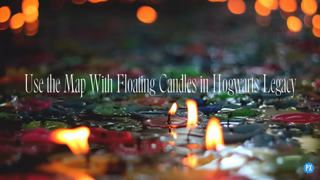 Use the Map With Floating Candles in Hogwarts Legacy