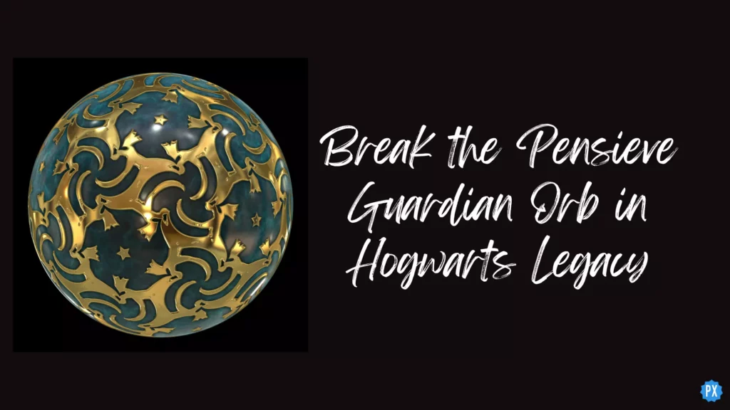 Break the Pensieve Guardian Orb in Hogwarts Legacy