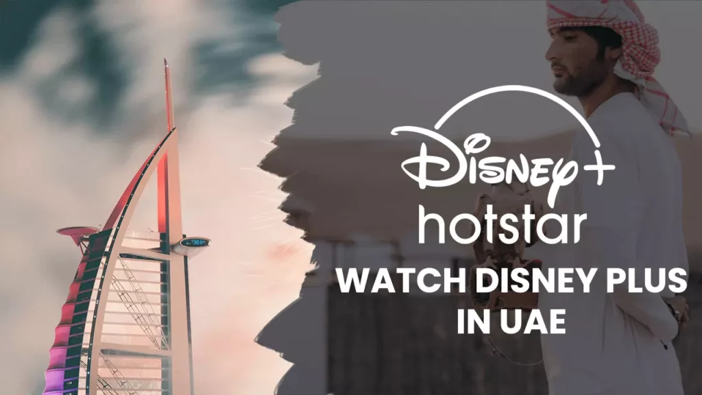 disney+ hotstar UAE; How to watch Disney+ Hotstar in UAE