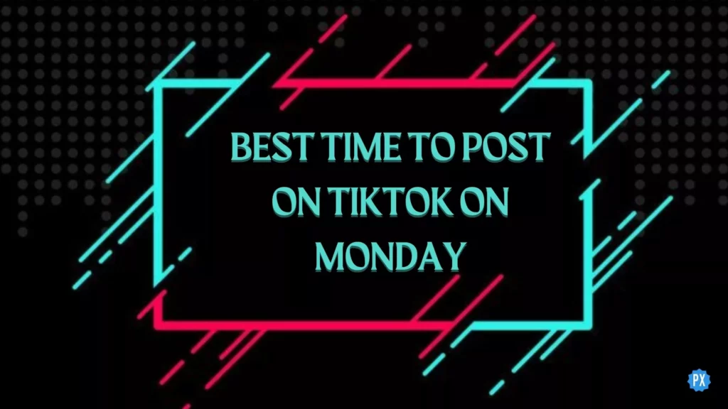 Best Time To Post on TikTok on Monday