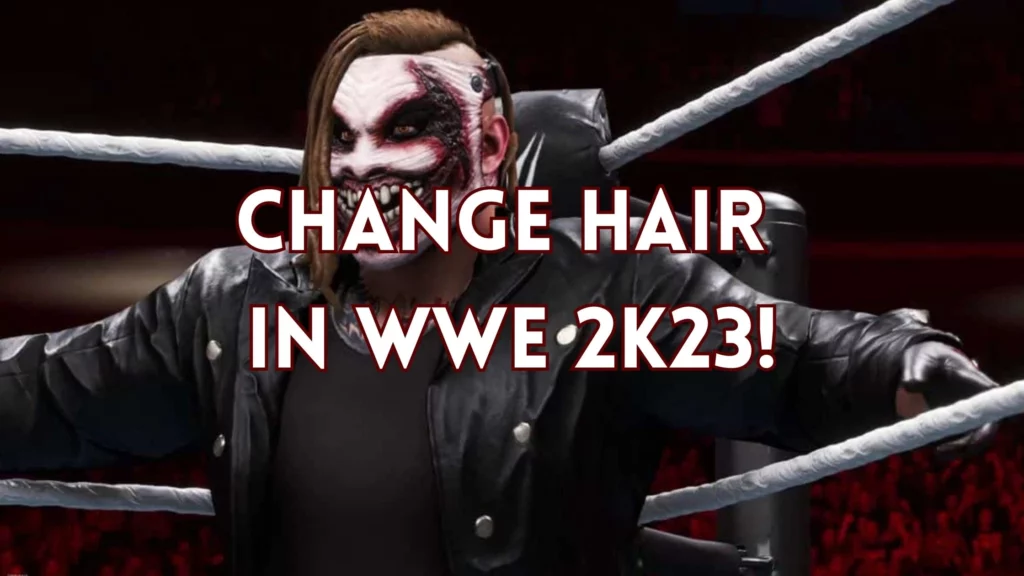 How To Change Hair In WWE 2K23