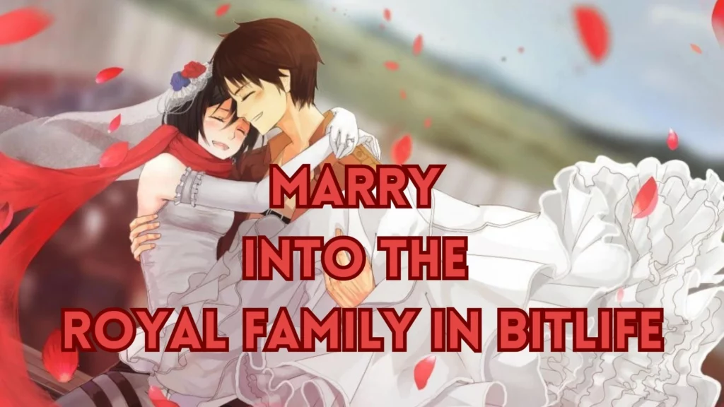 How to Marry into the Royal Family in BitLife