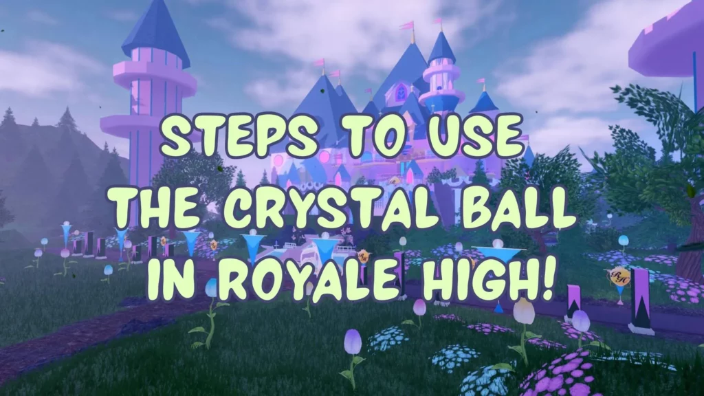 How to Use the Crystal Ball in Royale High?