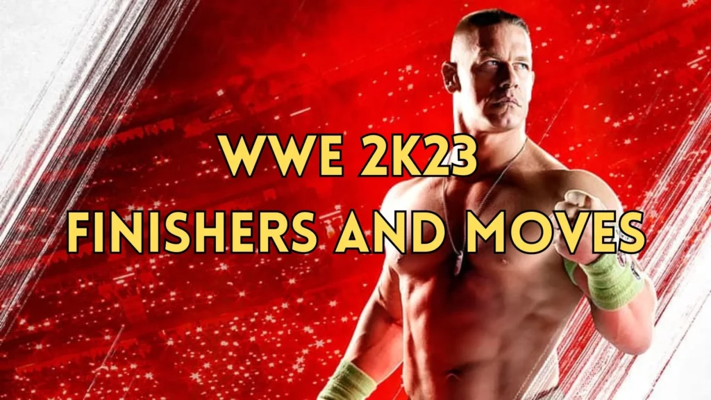 WWE 2K23 Moves List | WWE 2K23 Finishers and Moves