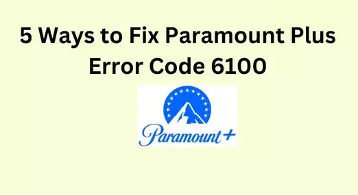 Why is Paramount Plus 6100 Error Code Occurring? Solve It In Seconds!