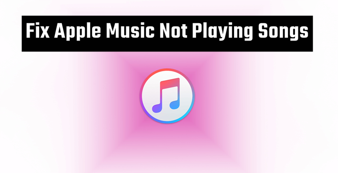 Know The 8 Fixes For Apple Music Not Playing songs