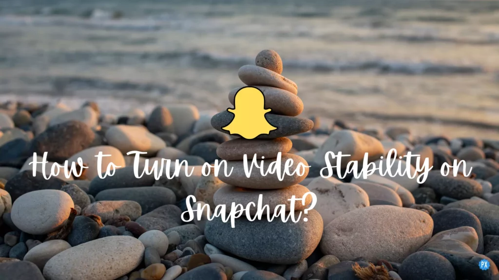 How to Turn on Video Stability on Snapchat?