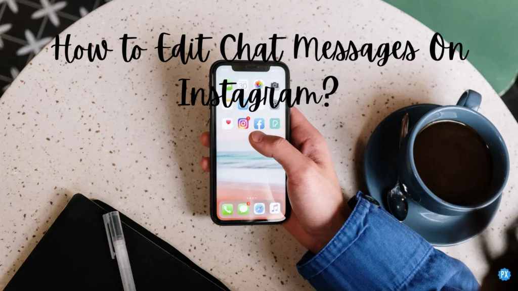 How to Edit Chat Messages On Instagram?