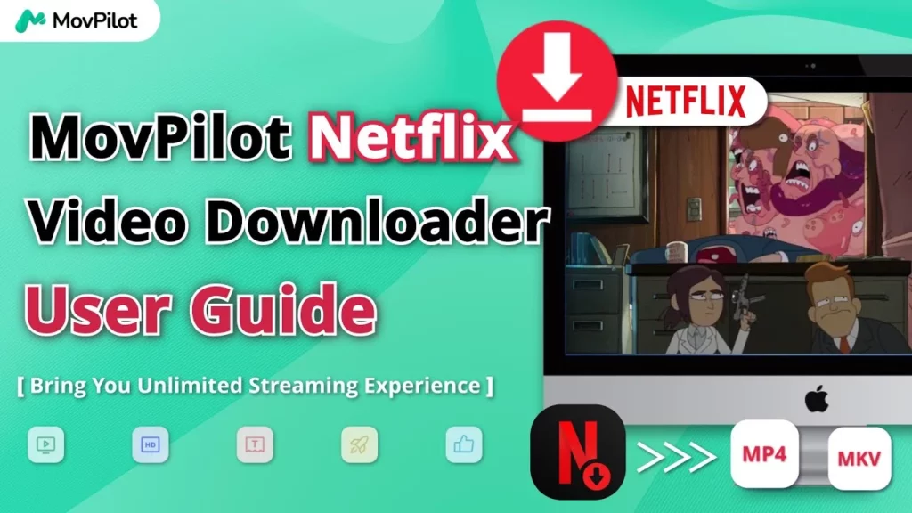 Full Overview of MovPilot Netflix Video Downloader