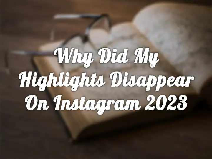 Instagram Highlights Disappearing | Get The 8 Quick Fixes Now