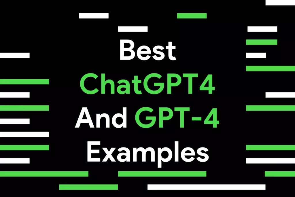 Best ChatGPT 4 and GPT 4 Examples; ChatGPT 4 Examples