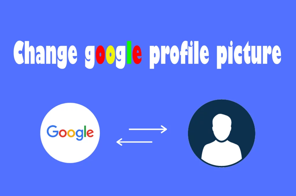 How to Change Your Google Profile Picture? Get Easy & Quick Steps!
