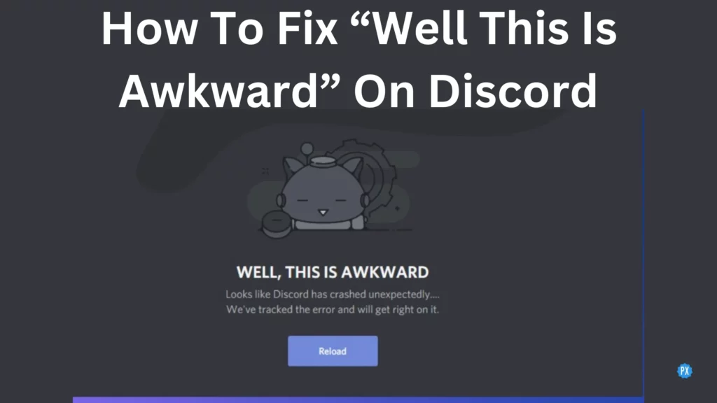 How To Fix “Well This Is Awkward” On Discord