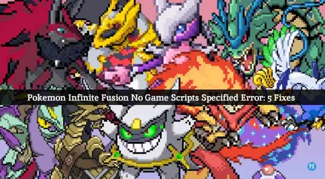 Pokemon Infinite Fusion No Game Scripts Specified Error: 5 Fixes