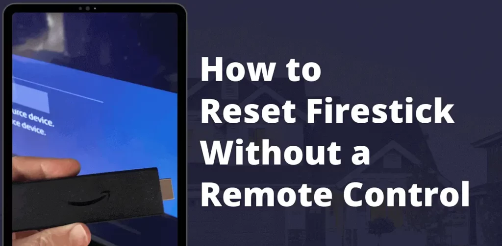 How to Reset Firestick Without a Remote; How to Reset Firestick Without a Remote