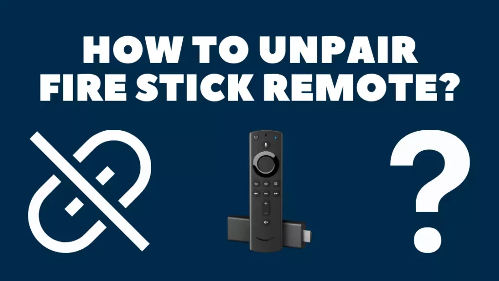 How to unpair Firestick remote; How to Pair Firestick Remote