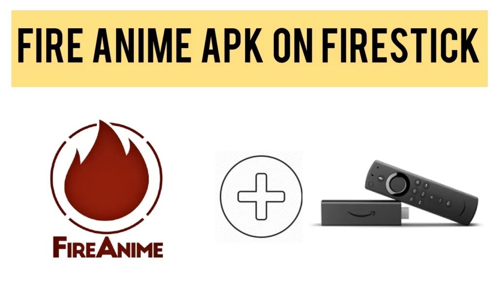 FireAnime APK on Firestick; how to install and use FireAnime on Firestick