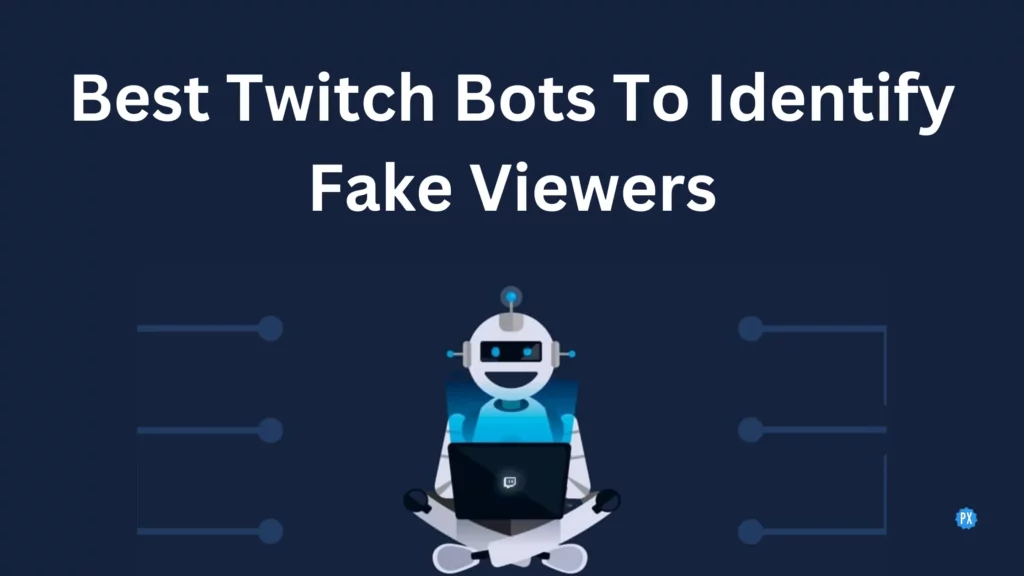 Best Twitch Bots To Identify Fake Viewers