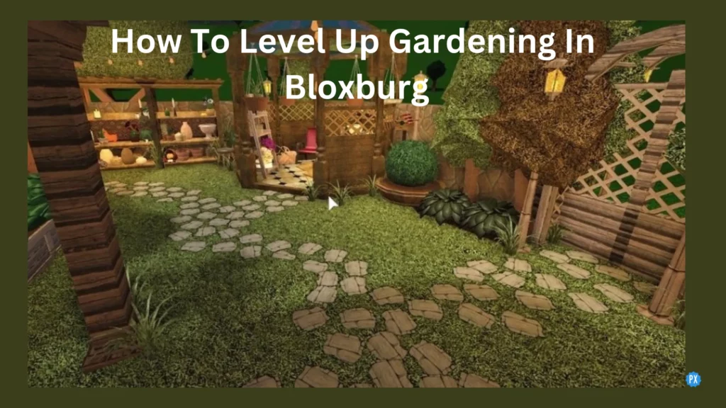 How To Level Up Gardening In Bloxburg