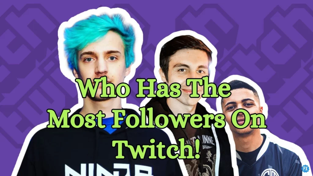 Who Has The Most Followers On Twitch