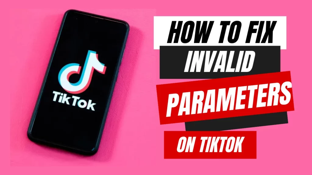 Fix Invalid Parameters on TikTok