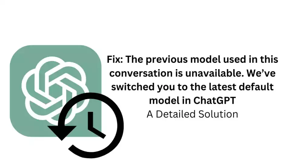 The Previous Model Used In This Conversation Is Unavailable We’ve Switched You To The Latest Default Model; How To Fix “The Previous Model Used In This Conversation Is Unavailable We’ve Switched You To The Latest Default Model” ChatGPT?