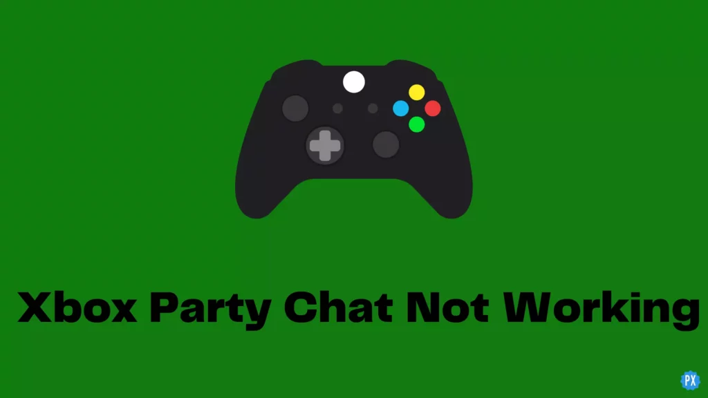 How to Fix Xbox Party Chat Not Working? 6 Quick and Simple Fixes!