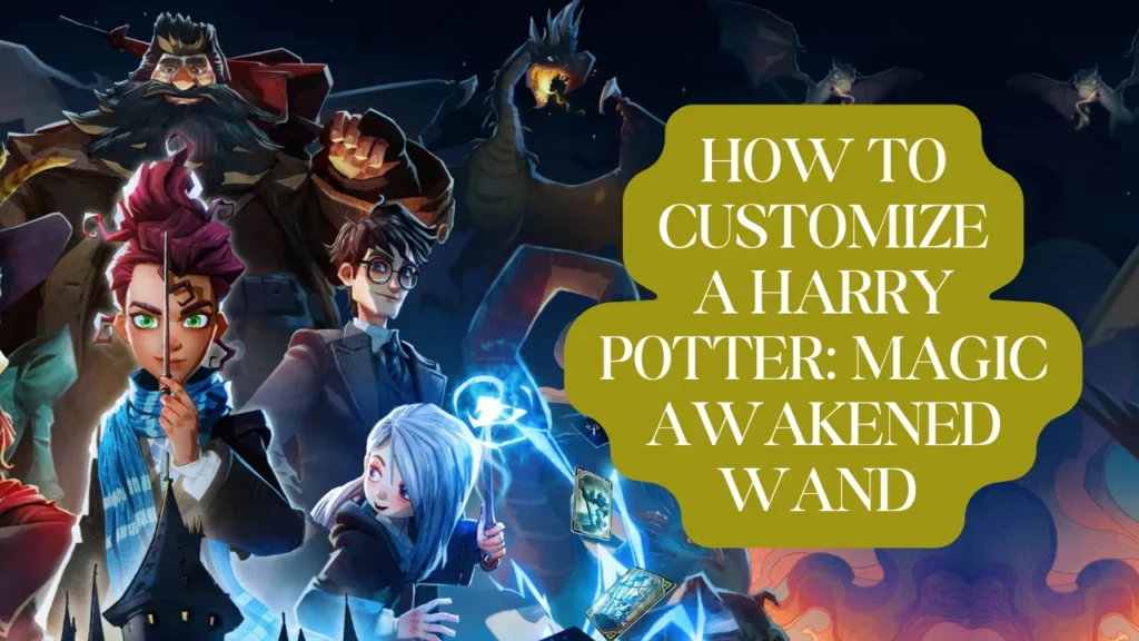 How to Customize a Harry Potter: Magic Awakened Wand