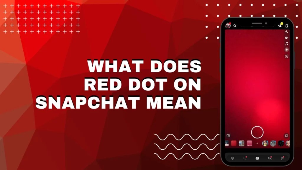 What Does Red Dot on Snapchat Mean