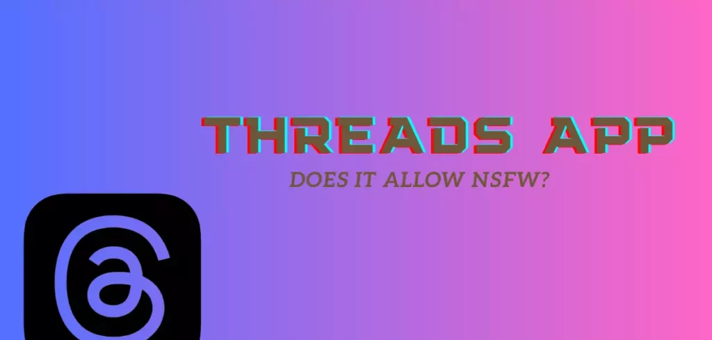 Thread App NSFW content; Does Threads Allow NSFW? Find Out The Truth Here