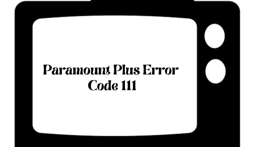 5 Ways to Fix Paramount Plus Error Code 111 | Explained