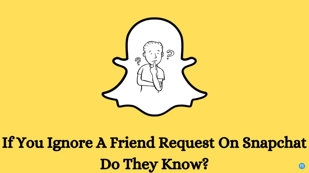 If You Ignore A Friend Request On Snapchat Do They Know? Answered!