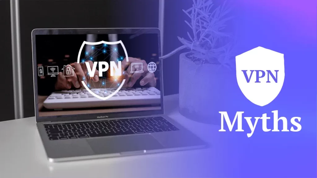 Debunking VPN Myths: Separating Fact from Fiction