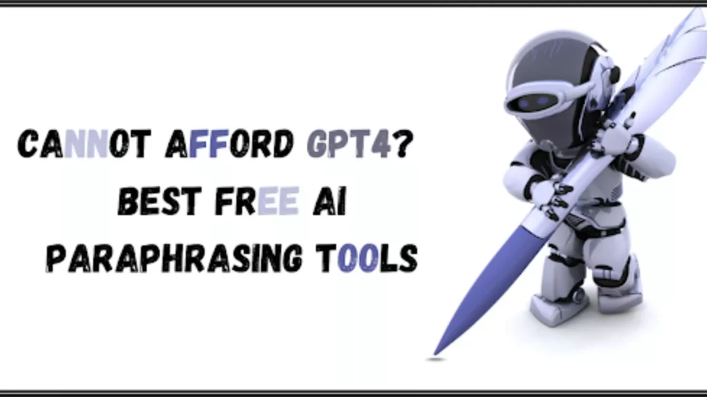 4 AI paraphrasing tools; Cannot Afford GPT4? 4 Best Free AI Paraphrasing Tools