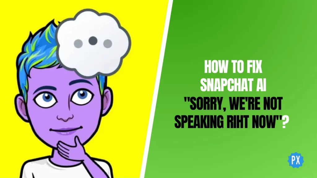 How to Fix Snapchat AI Sorry We're Not Speaking Right Now