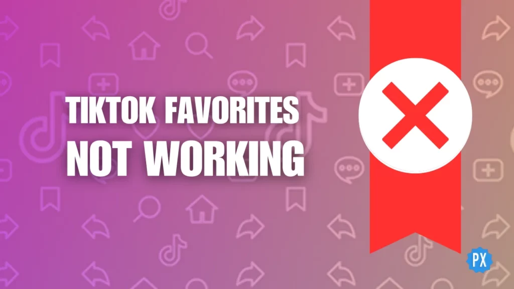 TikTok Favorites Not Working