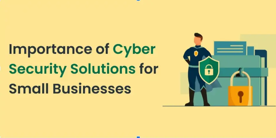 Importance of Cyber Security Solutions for Small Businesses
