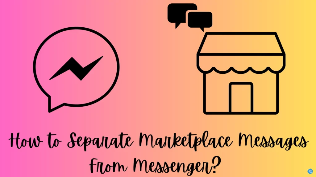 How to Separate Marketplace Messages From Messenger? 9 Quick and Simple Steps!