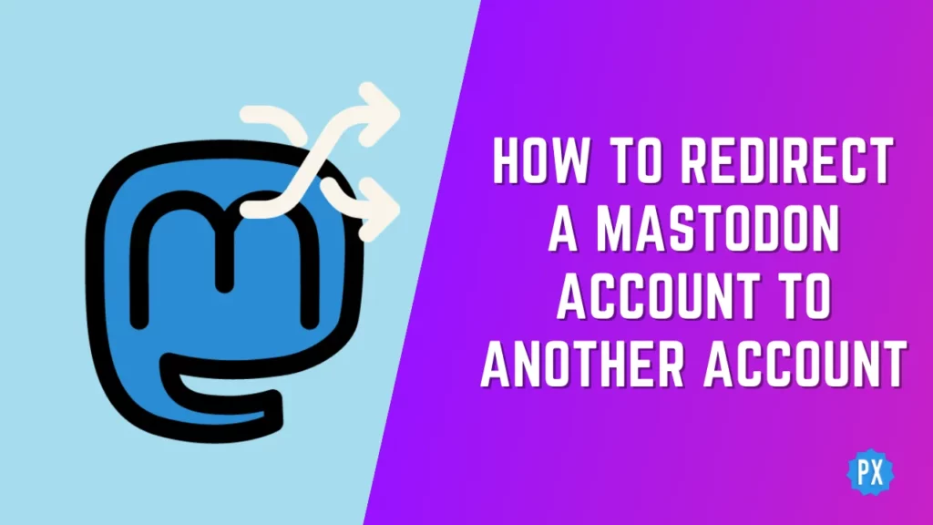 How to Redirect a Mastodon Account to Another Account