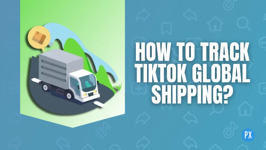 How to Track TikTok Global Shipping