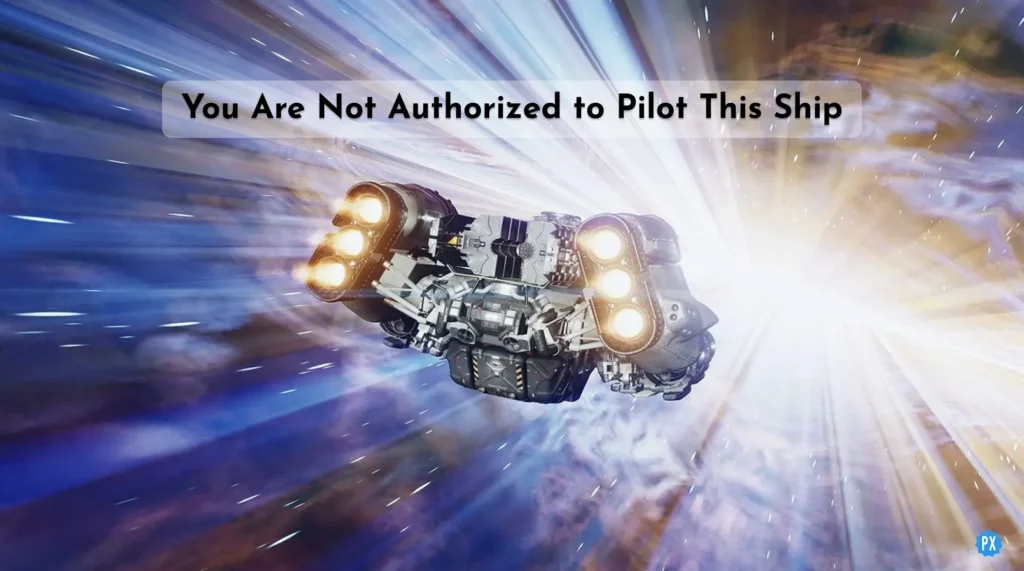You Are Not Authorized to Pilot This Ship Starfield
