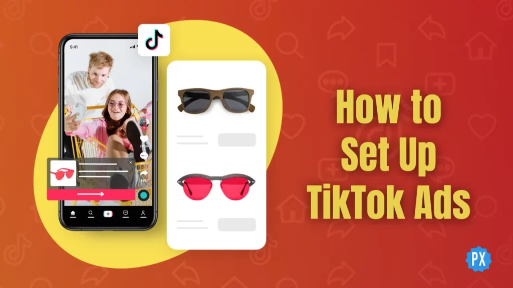 How to Set Up TikTok Ads