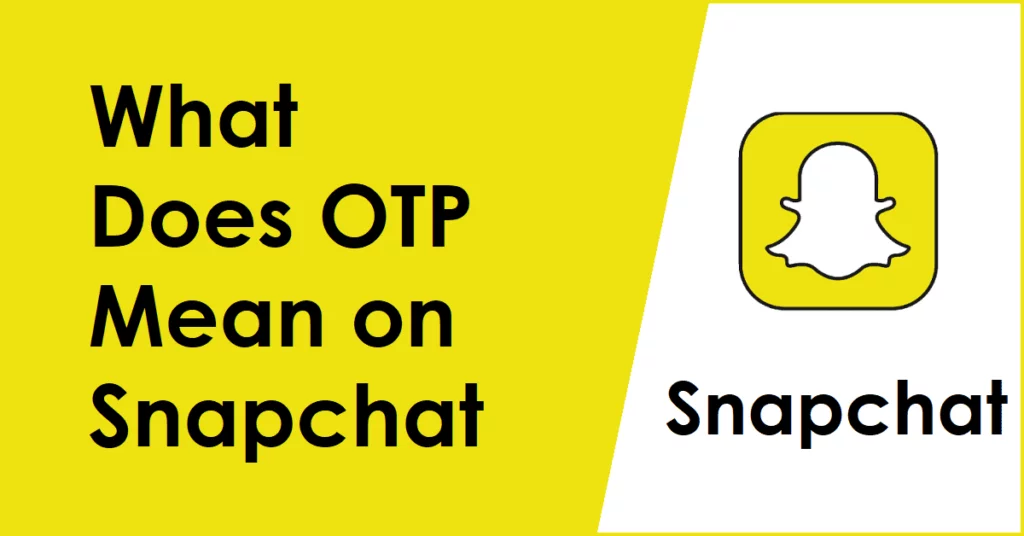 What Does OTP Mean on Snapchat? OTP Meaning Explained!